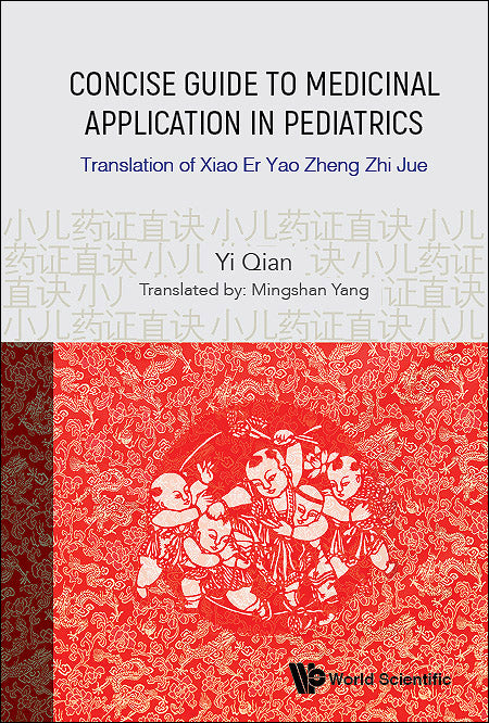 Concise Guide To Medicinal Application In Pediatrics: Translation Of Xiao Er Yao Zheng Zhi Jue