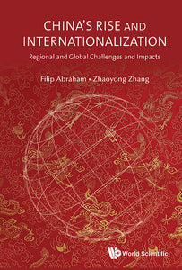 China's Rise And Internationalization: Regional And Global Challenges And Impacts