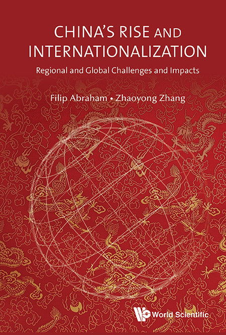 China's Rise And Internationalization: Regional And Global Challenges And Impacts