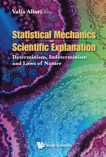 Statistical Mechanics And Scientific Explanation: Determinism, Indeterminism And Laws Of Nature