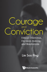 COURAGE AND CONVICTION: ETHICAL DILEMMAS, DECISION-MAKING, AND RESOLUTIONS