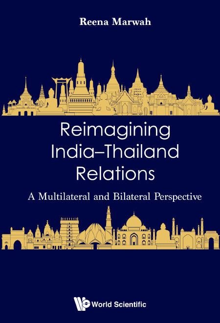 Reimagining India-thailand Relations: A Multilateral And Bilateral Perspective