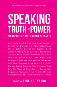 Speaking Truth To Power: Singapore's Pioneer Public Servants