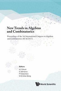 New Trends In Algebras And Combinatorics - Proceedings Of The Third International Congress In Algebras And Combinatorics (Icac2017)