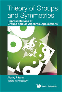 Theory Of Groups And Symmetries: Representations Of Groups And Lie Algebras, Applications