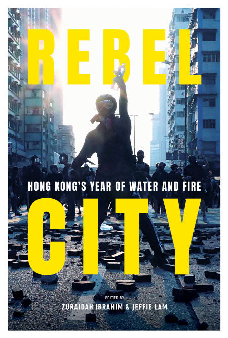 Rebel City: Hong Kong's Year Of Water And Fire