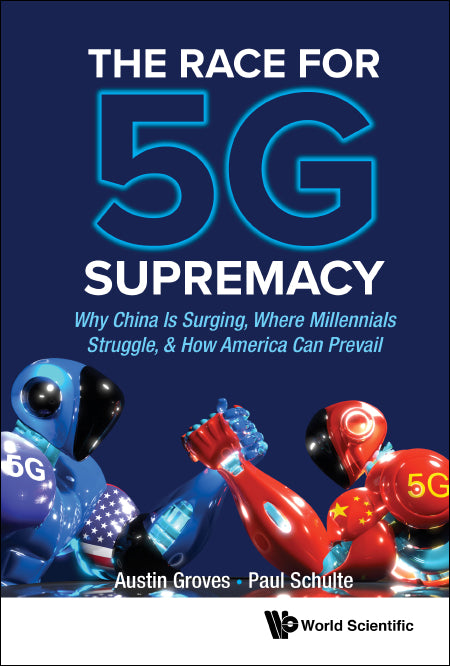 Race For 5g Supremacy, The: Why China Is Surging, Where Millennials Struggle, & How America Can Prevail