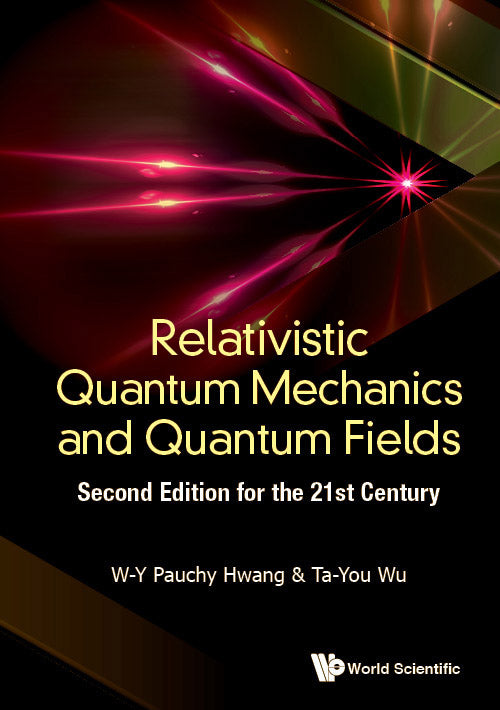 Relativistic Quantum Mechanics And Quantum Fields: Second Edition For The 21st Century