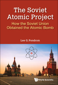 Soviet Atomic Project, The: How The Soviet Union Obtained The Atomic Bomb