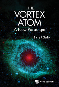 Vortex Atom, The: A New Paradigm