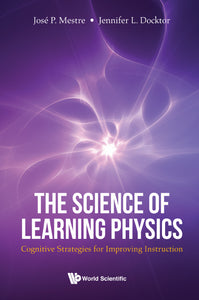 Science Of Learning Physics, The: Cognitive Strategies For Improving Instruction