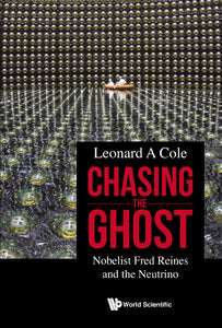 Chasing The Ghost: Nobelist Fred Reines And The Neutrino