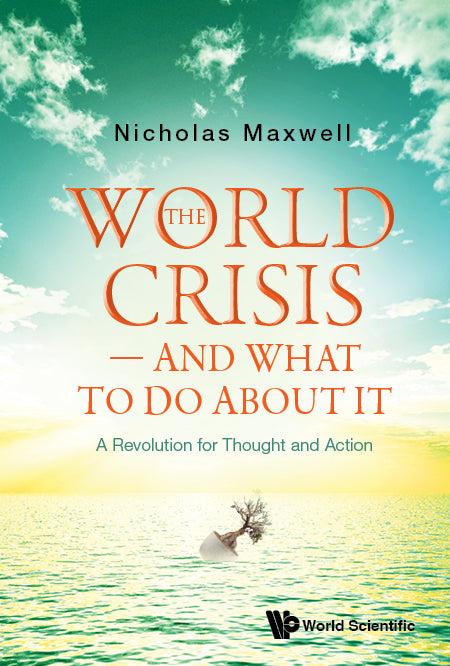 World Crisis, The - And What To Do About It: A Revolution For Thought And Action