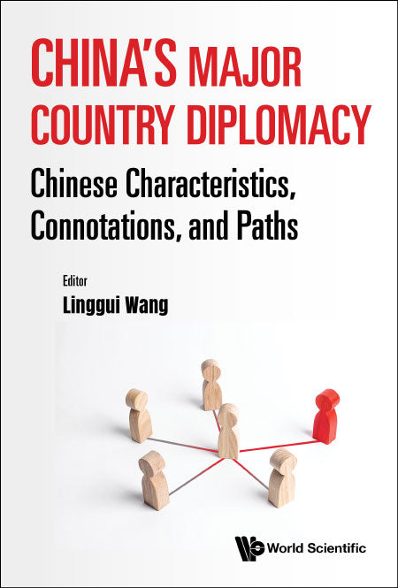 China's Major Country Diplomacy: Chinese Characteristics, Connotations, And Paths