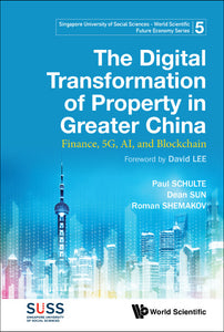 Digital Transformation Of Property In Greater China, The: Finance, 5g, Ai, And Blockchain