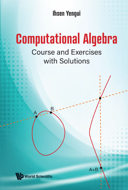 Computational Algebra: Course And Exercises With Solutions