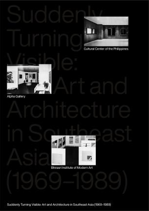 Suddenly Turning Visible: Art and Architecture in Southeast Asia (1969–1989)