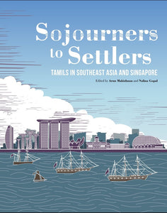 Sojourners to Settlers: Tamils in Southeast Asia and Singapore