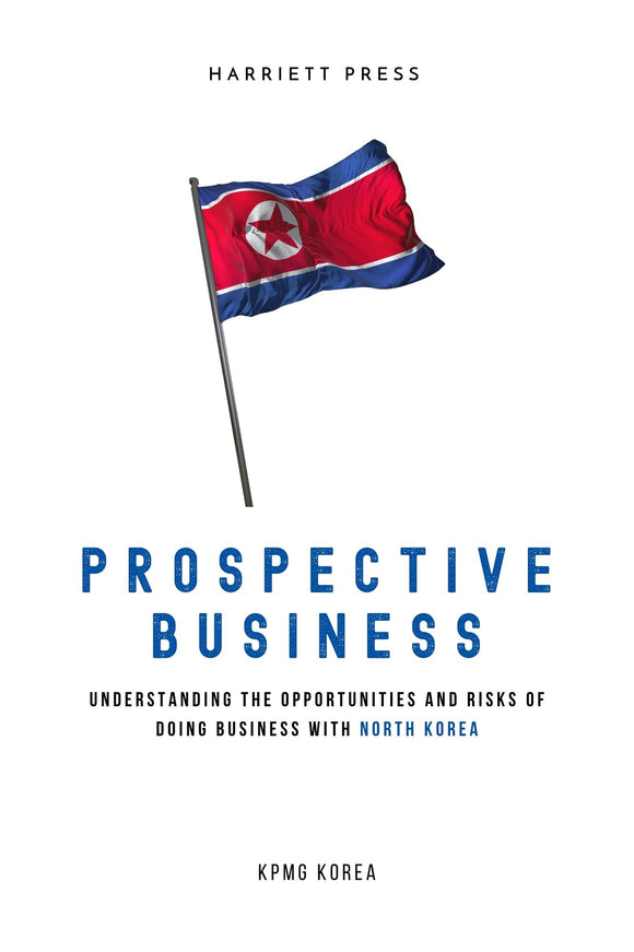 Prospective Business: Understanding the Opportunities and Risks of Doing Business with North Korea