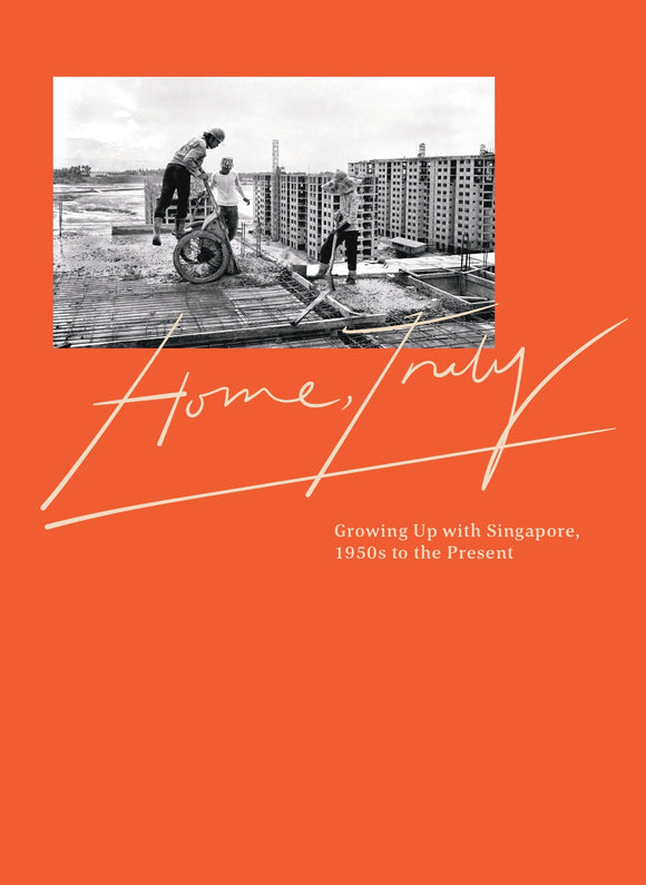 Home, Truly: Growing Up with Singapore, 1950s to the Present