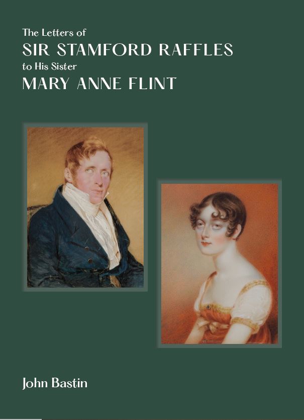 The Letters of Sir Stamford Raffles to His Sister Mary Anne Flint ...