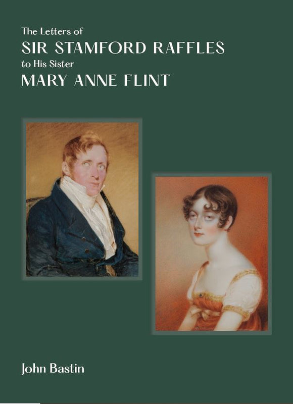 The Letters of Sir Stamford Raffles to His Sister Mary Anne Flint