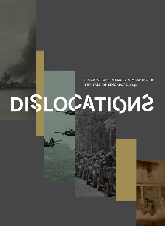 Dislocations: Memory and Meaning of the Fall of Singapore, 1942