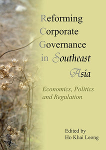 Reforming Corporate Governance in Southeast Asia: Economics, Politics, and Regulations