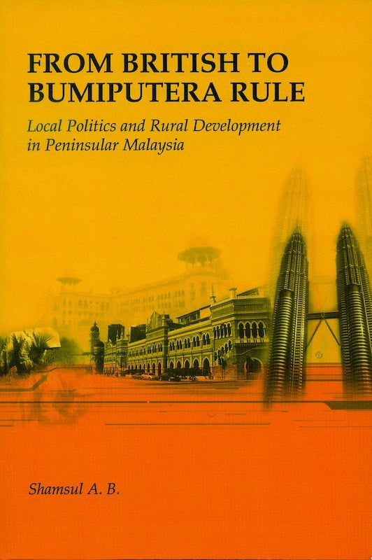 [eBook]From British to Bumiputera Rule: Local Politics and Rural Development in Peninsular Malaysia (2nd Reprint 2004)