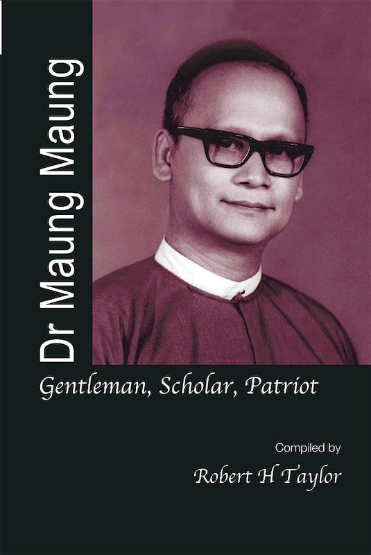 [eChapters]Dr Maung Maung: Gentleman, Scholar, Patriot
(Dr Maung Maung and Biography; A. Mr Speaker Sir!; B. Brigadier Kyaw Zaw: Battles and Books; C. Bo Khin Maung Gale: 