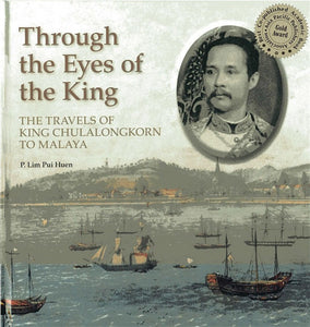Through the Eyes of the King: The Travels of King Chulalongkorn to Malaya