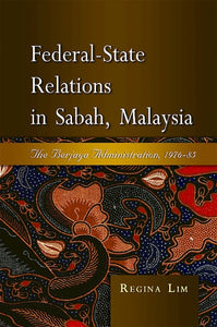 Federal-State Relations in Sabah, Malaysia: The Berjaya Administration, 1976-85
