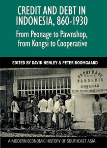 Credit and Debt in Indonesia, 860-1930: From Peonage to Pawnshop, from Kongsi to Cooperative