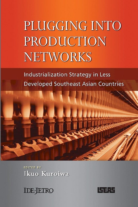 [eChapters]Plugging into Production Networks: Industrialization Strategy in Less Developed Southeast Asian Countries
(Expansion of the Production Networks into the Less Developed ASEAN Region: Implications for Development Strategy)