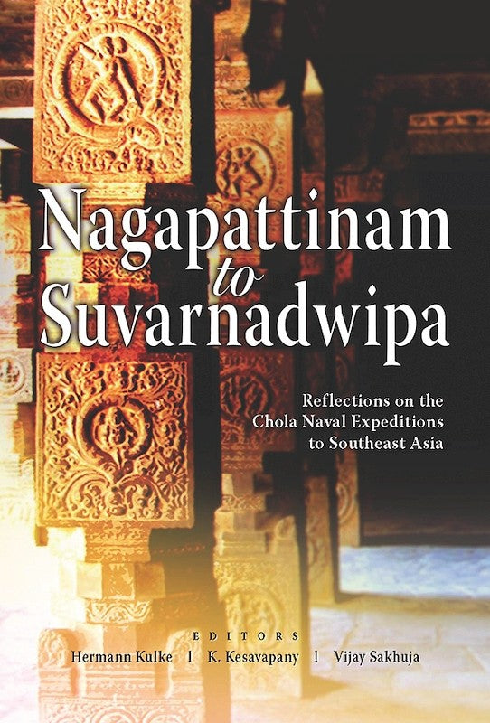 [eChapters]Nagapattinam to Suvarnadwipa: Reflections on the Chola Naval Expeditions to Southeast Asia
(The Military Campaigns of Rajendra Chola and the Chola-Srivijaya-China Triangle)