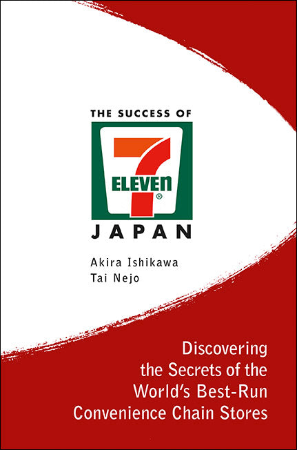 Success Of 7-eleven Japan, The: Discovering The Secrets Of The World's Best-run Convenience Chain Stores