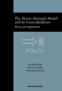 Stress-strength Model And Its Generalizations, The: Theory And Applications