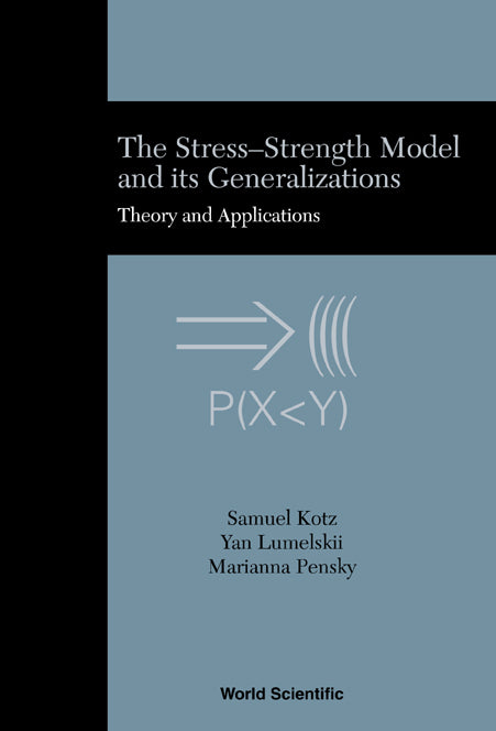 Stress-strength Model And Its Generalizations, The: Theory And Applications