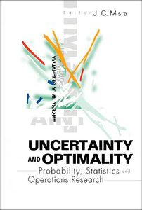 Uncertainty And Optimality: Probability, Statistics And Operations Research