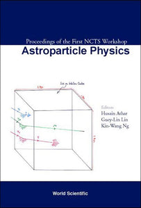 Astroparticle Physics, Proceedings Of The First Ncts Workshop