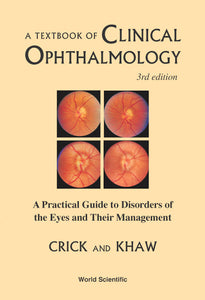 Textbook Of Clinical Ophthalmology, A: A Practical Guide To Disorders Of The Eyes And Their Management (3rd Edition)