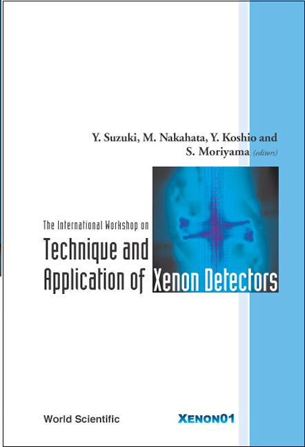 Technique And Application Of Xenon Detectors, Proceedings Of The International Workshop