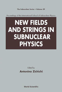 New Fields And Strings In Subnuclear Physics, Proceedings Of The International School Of Subnuclear Physics