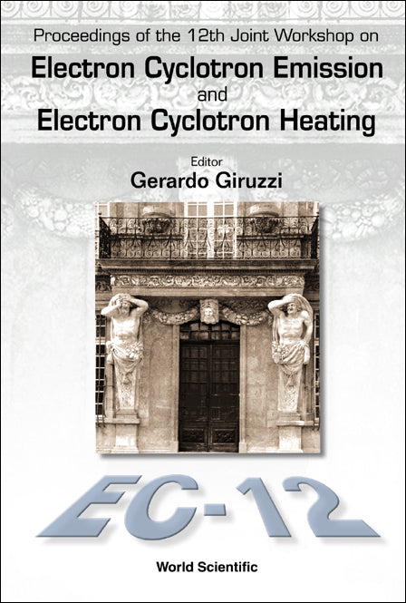 Electron Cyclotron Emission And Electron Cyclotron Heating (Ec12), Proceedings Of The 12th Joint Workshop