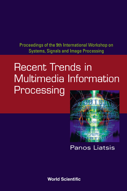 Recent Trends In Multimedia Information Processing - Proceedings Of The 9th International Workshop On Systems, Signals And Image Processing (Iwssip'02)