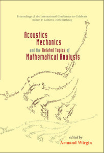 Acoustics, Mechanics, And The Related Topics Of Mathematical Analysis - Proceedings Of The International Conference To Celebrate Robert P Gilbert's 70th Birthday