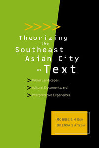 Theorizing The Southeast Asian City As Text: Urban Landscapes, Cultural Documents, And Interpretative Experiences