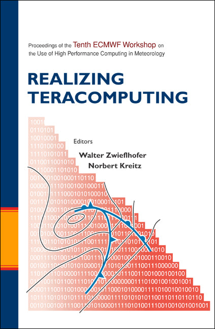 Realizing Teracomputing, Proceedings Of The Tenth Ecmwf Workshop On The Use Of High Performance Computers In Meteorology