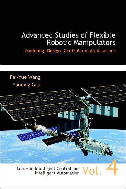 Advanced Studies Of Flexible Robotic Manipulators: Modeling, Design, Control And Applications