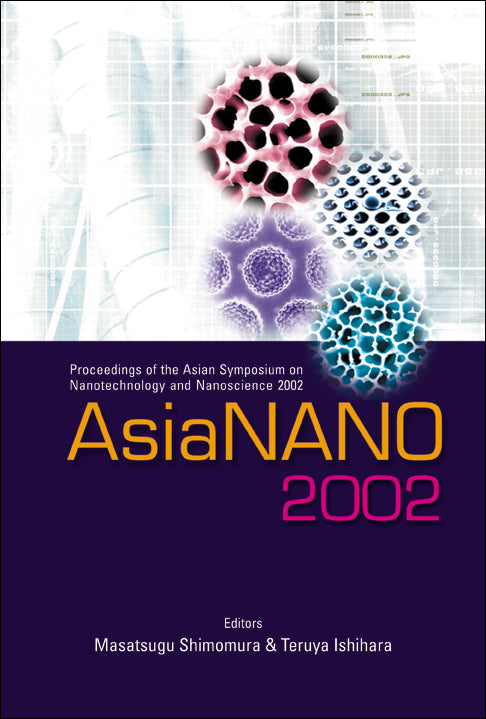 Asianano 2002, Proceedings Of The Asian Symposium On Nanotechnology And Nanoscience 2002